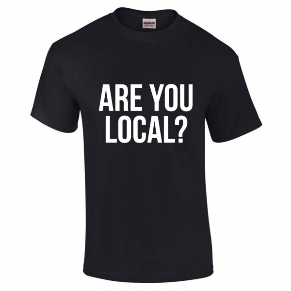 Are You Local? - League of Gentlemen Style T Shirt (Choice of Colours) Gildan Tee (T-Shirt)