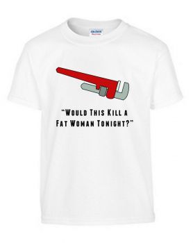 "Would This Kill a Fat Woman Tonight?” - League of Gentlemen Style T Shirt (White) Gildan Tee (T-Shirt)