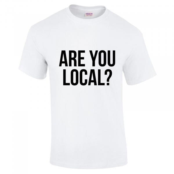 Are You Local? - League of Gentlemen Style T Shirt (Choice of Colours) Gildan Tee (T-Shirt)